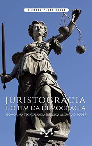 Juristocracia e o fim da Democracia. Como uma Tecnocracia Jurídica Assumiu o Poder: Como uma Tecnocracia Jurídica Assumiu o Poderの外観・全体像 画像